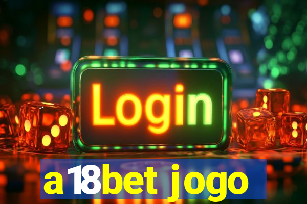 a18bet jogo